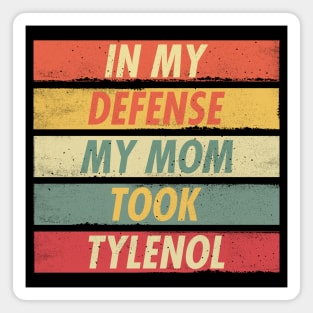 Tylenol - In My Defense My Mom Took Tylenol Magnet